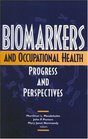 Biomarkers and Occupational Health Progress and Perspectives