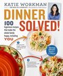 Dinner Solved!: 100 Ingenious Recipes That Make Everyone Happy, Including You!