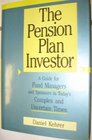 The Pension Plan Investor A Guide for Fund Managers and Sponsors in Today's Complex and Uncertain Times