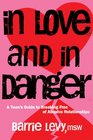 In Love and In Danger A Teen's Guide to Breaking Free of Abusive Relationships