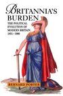 Britannia's Burden The Political Evolution of Modern Britain 18511990