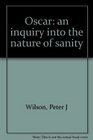 Oscar an inquiry into the nature of sanity