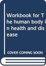 Workbook for The human body in health and disease