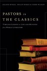 Pastors in the Classics Timeless Lessons on Life and Ministry from World Literature