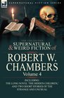 The Collected Supernatural and Weird Fiction of Robert W Chambers Volume 4Including One Novel 'The Hidden Children' and Two Short Stories of the Strange and Unusual