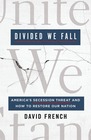 Divided We Fall America's Secession Threat and How to Restore Our Nation