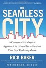 The Seamless City A Conservative Mayor's Approach to Urban Revitalization that Can Work Anywhere