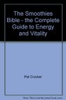 The Smoothies Bible  the Complete Guide to Energy and Vitality Through Smoothies and Natural Remedies