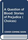 A Question of Blood Stories of Prejudice