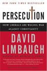 Persecution How Liberals Are Waging War Against Christianity