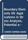Boundary Elements XII Applications in Stress Analysis Potential and Diffusion  Proceedings of the Twelth International Conference on Boundary Elem