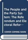 The People and the Party System The Referendum and Electoral Reform in British Politics