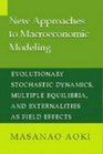 New Approaches to Macroeconomic Modeling  Evolutionary Stochastic Dynamics Multiple Equilibria and Externalities as Field Effects