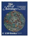ART OF ASTROLOGY A COMPLETE COURSE IN THE WORKING TECHNIQUES OF NATAL ASTROLOGY