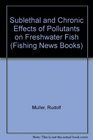 Sublethal and Chronic Effects of Pollutants on Freshwater Fish