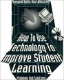 Beyond Bells and Whistles How to Use Technology to Improve Student Learning  Problems and Solutions