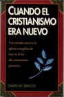 Cuando El Cristianismo Era Nuevo Una Mirada Nueva a la Iglesia Evangelica de Hoy En La Luz del Chistianismo Primitivo