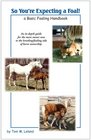 So You're Expecting a Foal A Basic Foaling Handbook