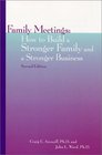 Family Meetings How to Build a Stronger Family and a Stronger Business Second Edition