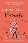No Perfect Parents Ditch Expectations Embrace Reality and Discover the One Secret That Will Change Your Parenting