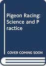 Pigeon Racing Science and Practice