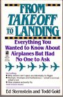 From Takeoff To Landing Everything You Wanted to Know About Airplanes But Had No One to Ask