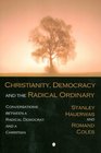Christianity, Democracy, and the Radical Ordinary: Conversations between a Radical Democrat and a Christian