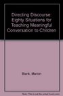 Directing Discourse Eighty Situations for Teaching Meaningful Conversation to Children