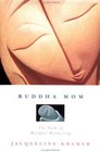 Buddha Mom The Journey Through Mindful Mothering