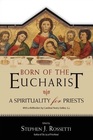 Born of the Eucharist A Spirituality for Priests