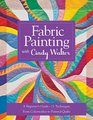 Fabric Painting with Cindy Walter A Beginner's Guide 11 Techniques From Colorwashes