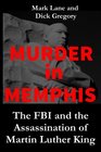 Murder in Memphis The FBI and the Assassination of Martin Luther King