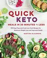 Quick Keto Meals in 30 Minutes or Less 100 Easy PrepandCook LowCarb Recipes for Maximum Weight Loss and Improved Health