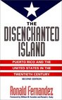 The Disenchanted Island  Puerto Rico and the United States in the Twentieth Century Second Edition