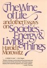 The Wine of Life and Other Essays on Societies Energy and Living Things