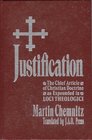 Justification The Chief Article of Christian Doctrine As Expounded in Loci Theologici