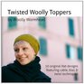 Twisted Woolly Toppers 10 original Hat designs featuring cable bias and twist techniques