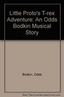 Little Protos TRex Adventure An Odds Bodkin Musical Story
