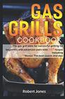 Gas grill Cookbook The gas grill bible for successful grilling for beginners and advanced users with 107 recipes including