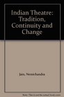 Indian Theatre Tradition Continuity and Change