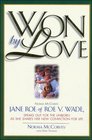 Won by Love Norma McCorvey Jane Roe of Roe V Wade Speaks Out for the Unborn As She Shares Her New Conviction for Life