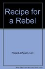 Recipe for a Rebel