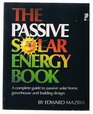 The Passive Solar Energy Book A Complete Guide to Passive Solar Home Greenhouse and Building Design