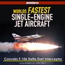 World's Fastest SingleEngine Jet Aircraft The Story of Convair's F106 Delta Dart Interceptor