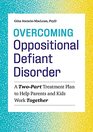 Overcoming Oppositional Defiant Disorder: A Two-Part Treatment Plan to Help Parents and Kids Work Together