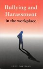 Bullying and Harassment in the Workplace A Guide for Employees Managers and Employers
