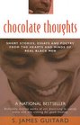 Chocolate Thoughts Short Stories Essays and Poetry from the Hearts and Minds of Real Black Men