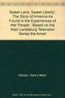 Sweet Land, Sweet Liberty! : The Story of America As Found in the Experiences of Her People : Based on the Alan Landsburg Television Series the Ameri