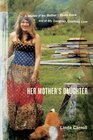 Her Mother's Daughter  A Memoir of the Mother I Never Knew and of My Daughter Courtney Love