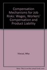 Compensation Mechanisms for Job Risks Wages Workers' Compensation and Product Liability